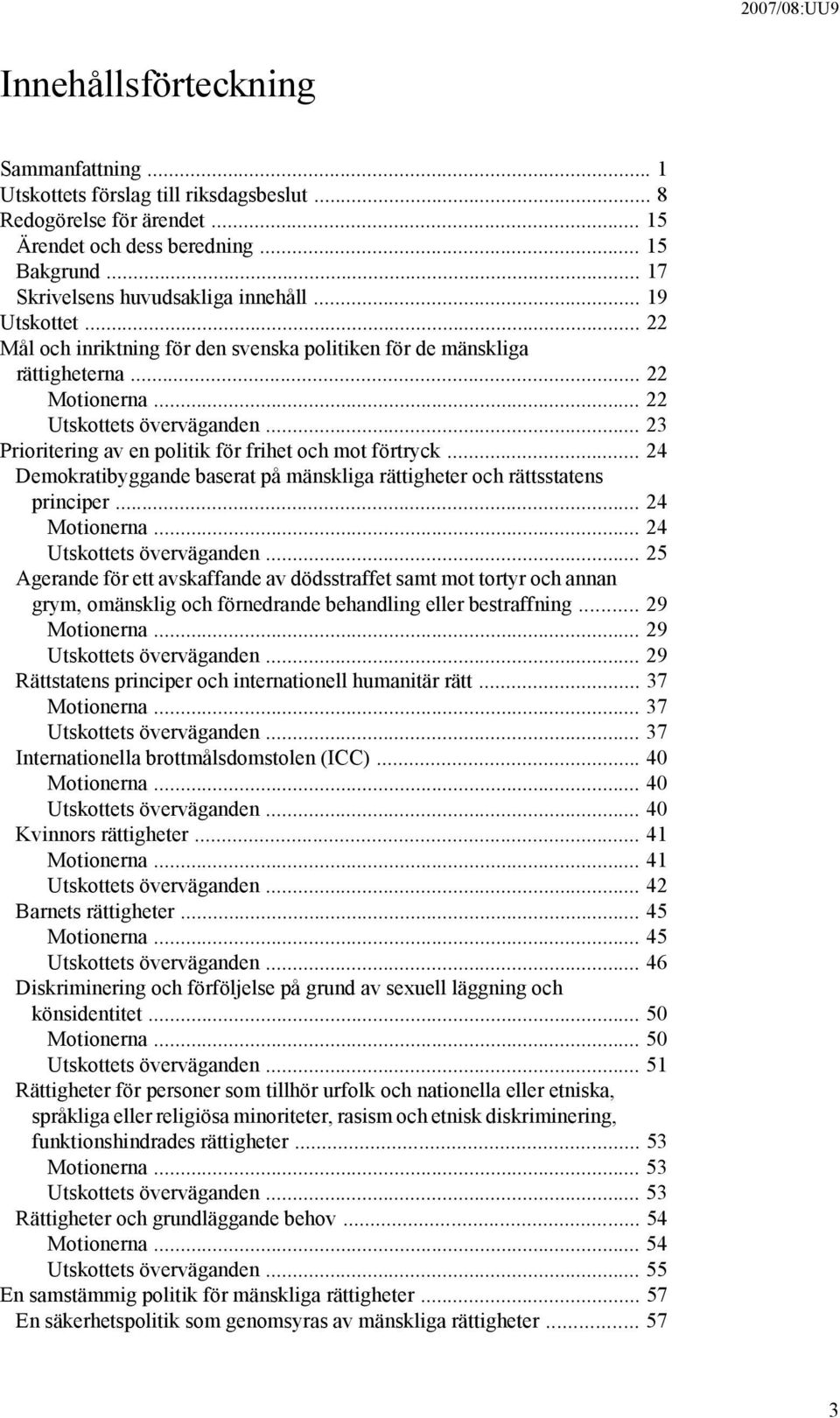 .. 23 Prioritering av en politik för frihet och mot förtryck... 24 Demokratibyggande baserat på mänskliga rättigheter och rättsstatens principer... 24 Motionerna... 24 Utskottets överväganden.