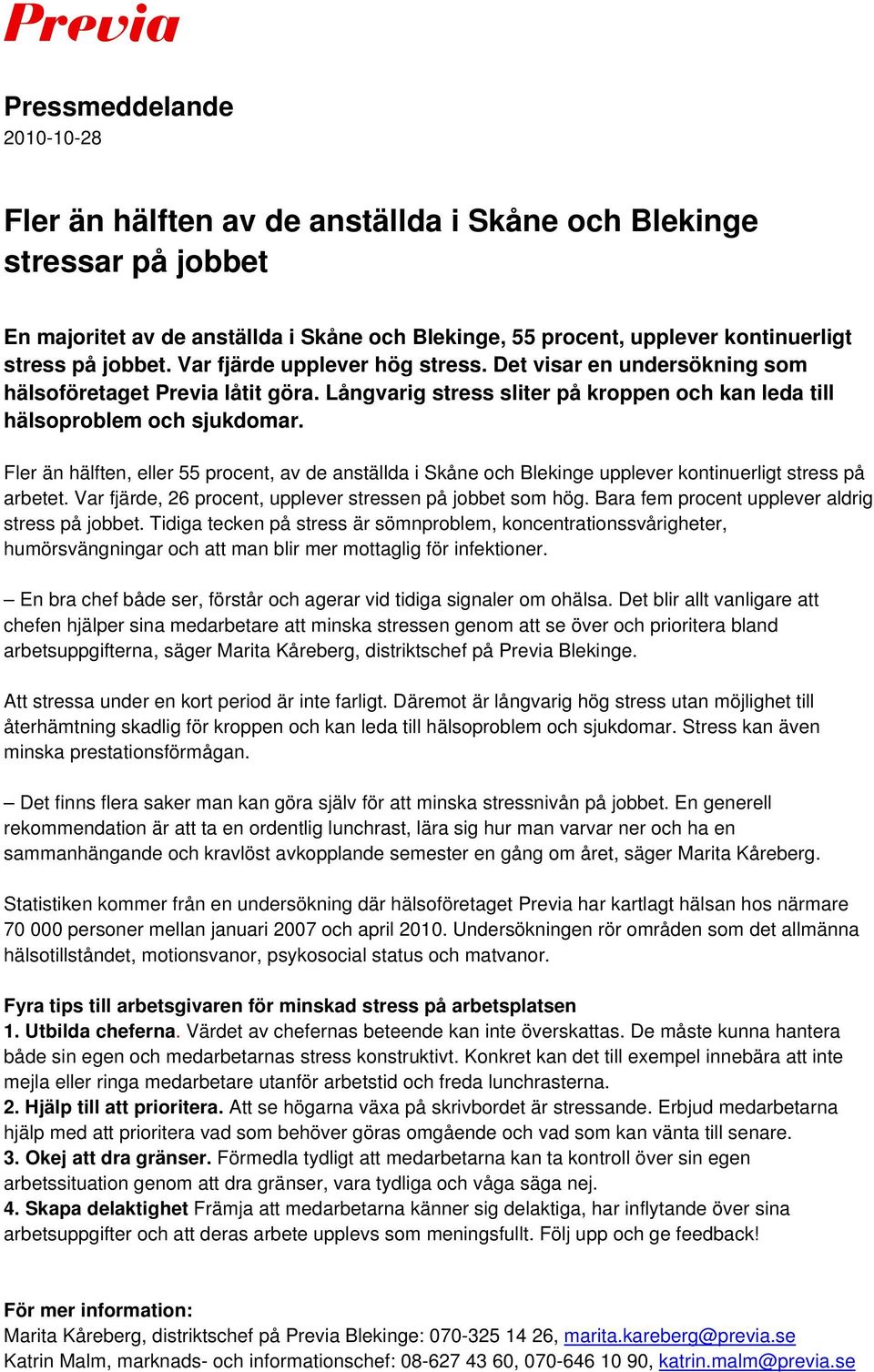 Fler än hälften, eller 55 procent, av de anställda i Skåne och Blekinge upplever kontinuerligt stress på arbetet. Var fjärde, 26 procent, upplever stressen på jobbet som hög.