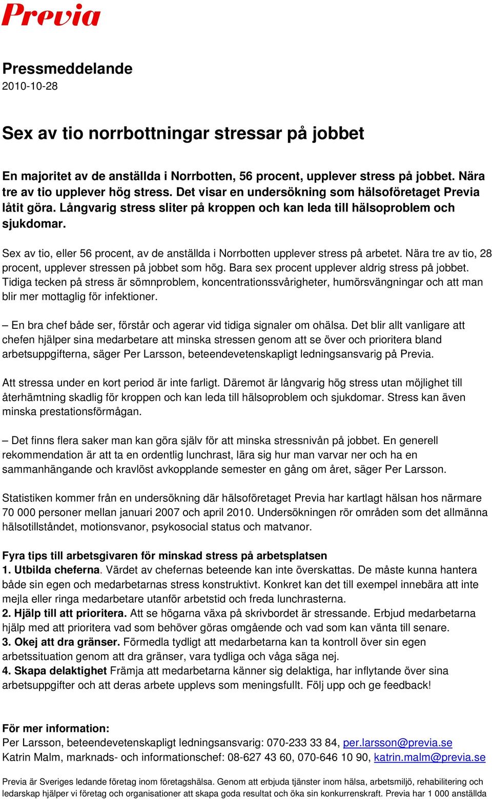 Sex av tio, eller 56 procent, av de anställda i Norrbotten upplever stress på arbetet. Nära tre av tio, 28 procent, upplever stressen på jobbet som hög.