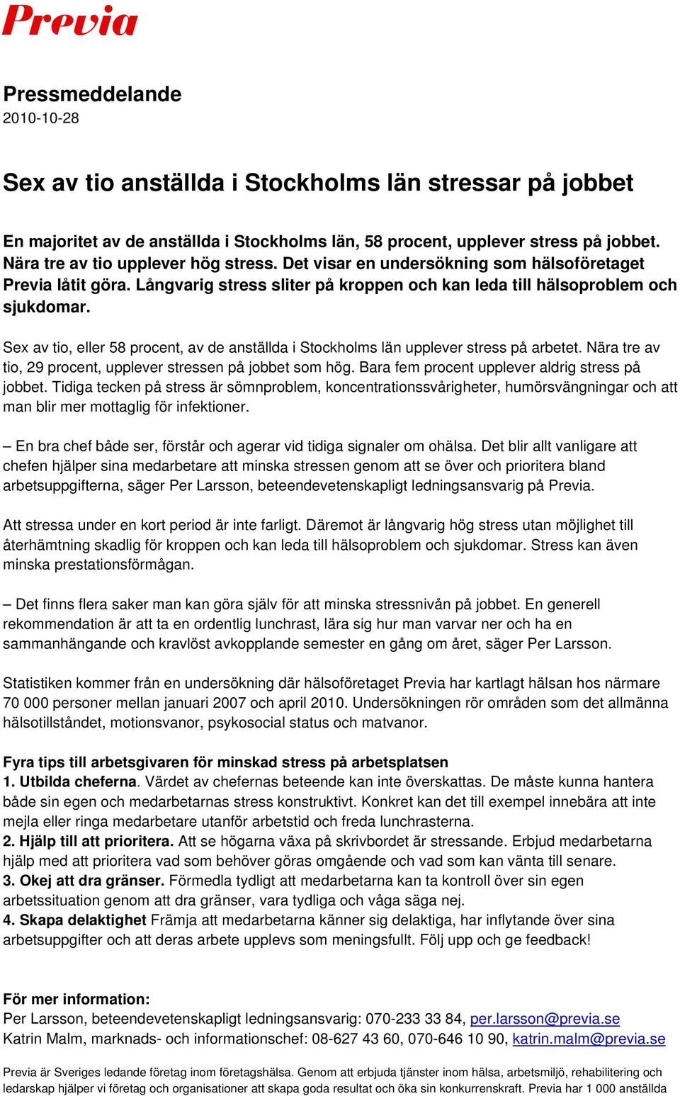 Sex av tio, eller 58 procent, av de anställda i Stockholms län upplever stress på arbetet. Nära tre av tio, 29 procent, upplever stressen på jobbet som hög.