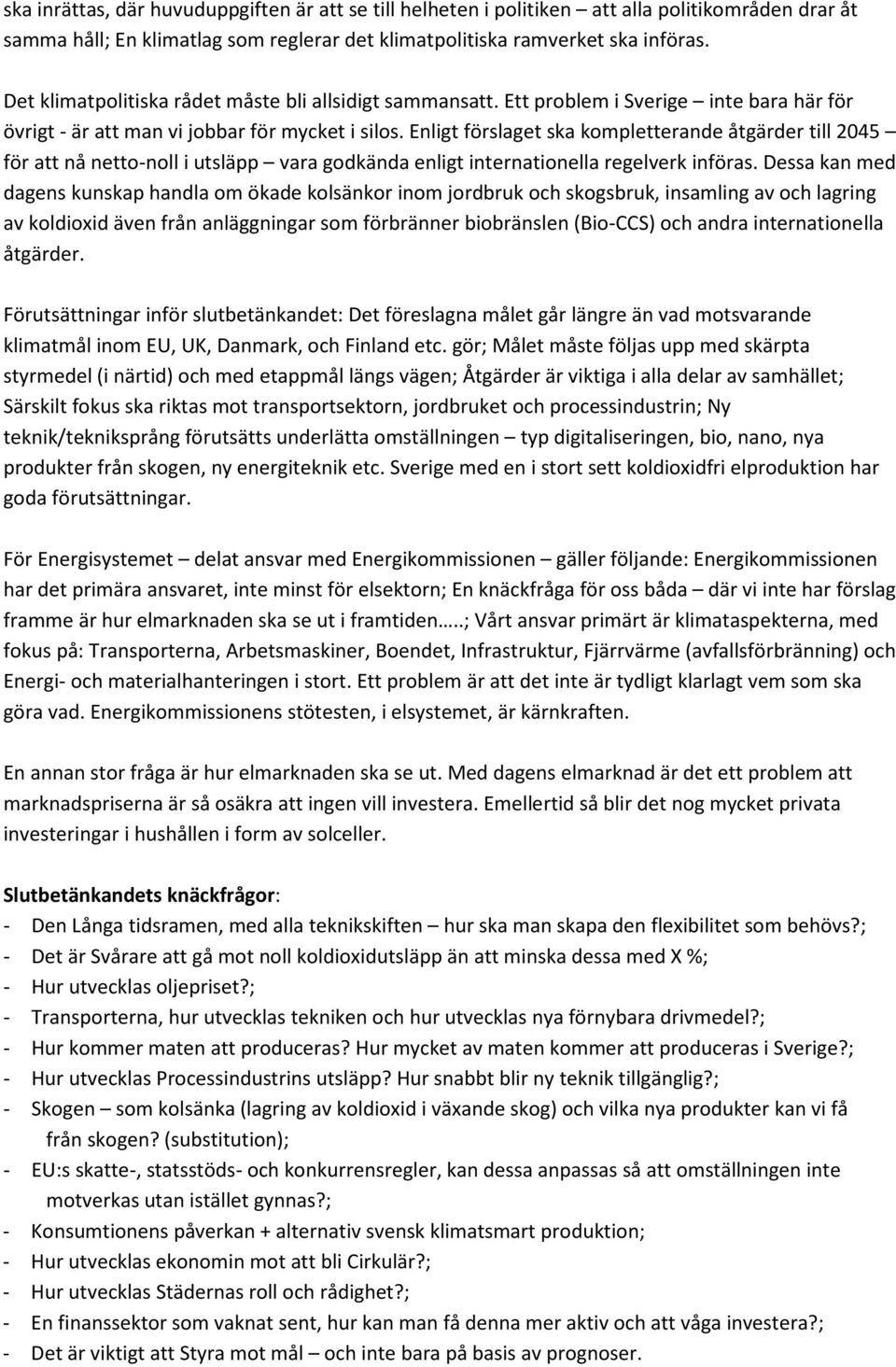 Enligt förslaget ska kompletterande åtgärder till 2045 för att nå netto-noll i utsläpp vara godkända enligt internationella regelverk införas.