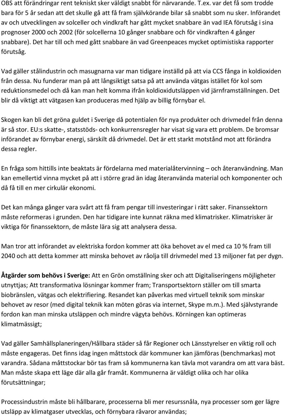 snabbare). Det har till och med gått snabbare än vad Greenpeaces mycket optimistiska rapporter förutsåg.