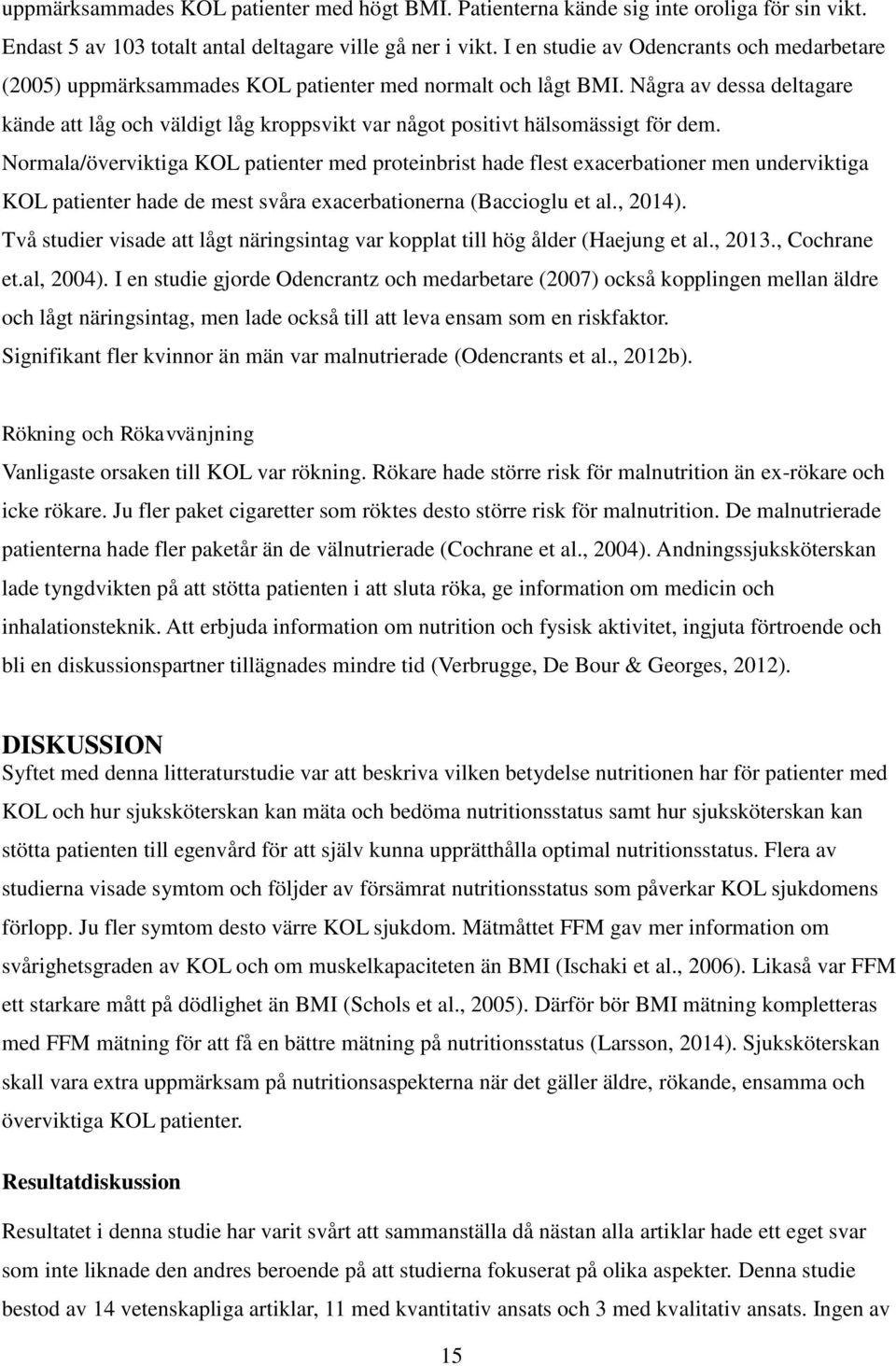 Några av dessa deltagare kände att låg och väldigt låg kroppsvikt var något positivt hälsomässigt för dem.