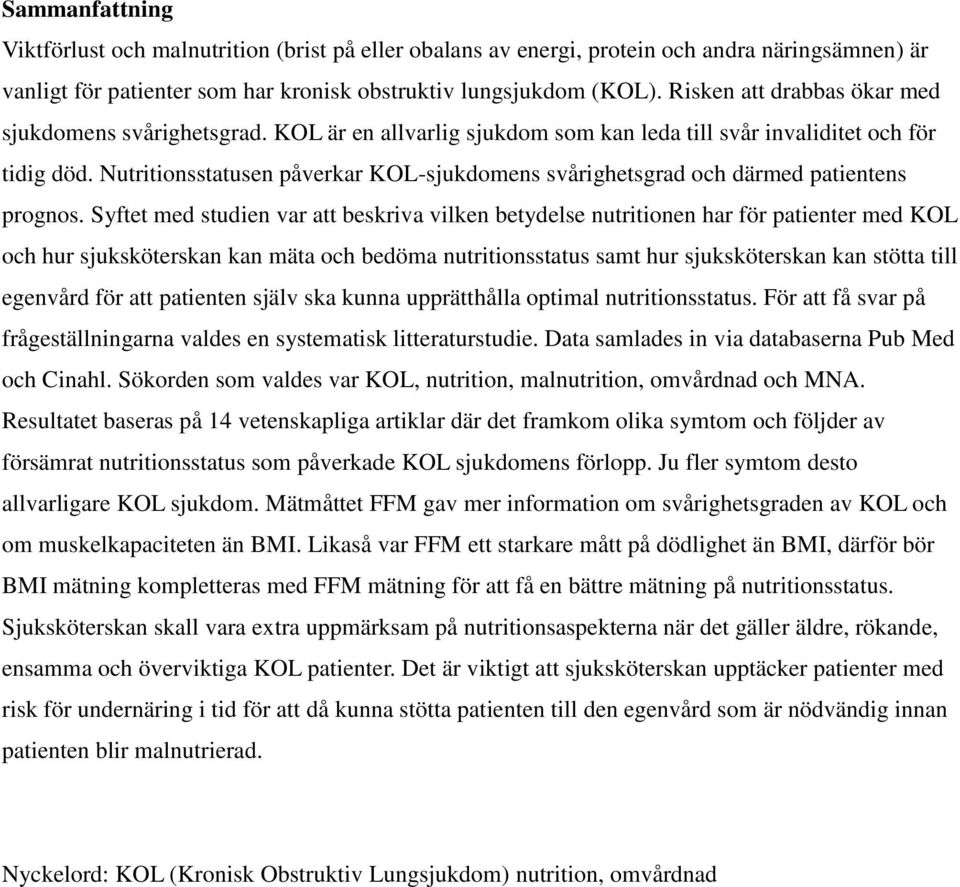 Nutritionsstatusen påverkar KOL-sjukdomens svårighetsgrad och därmed patientens prognos.