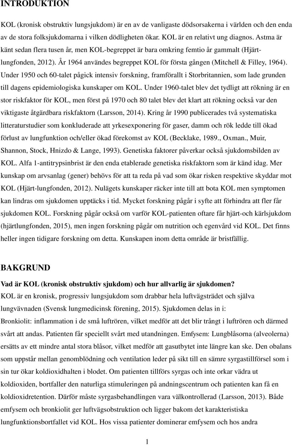 Under 1950 och 60-talet pågick intensiv forskning, framförallt i Storbritannien, som lade grunden till dagens epidemiologiska kunskaper om KOL.