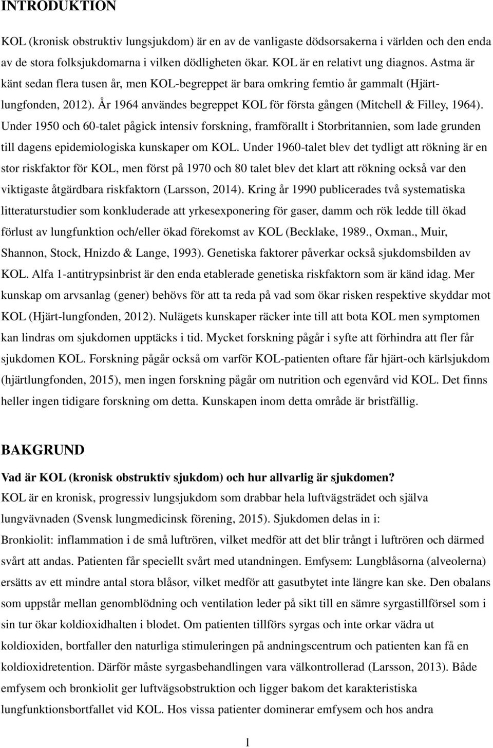 Under 1950 och 60-talet pågick intensiv forskning, framförallt i Storbritannien, som lade grunden till dagens epidemiologiska kunskaper om KOL.