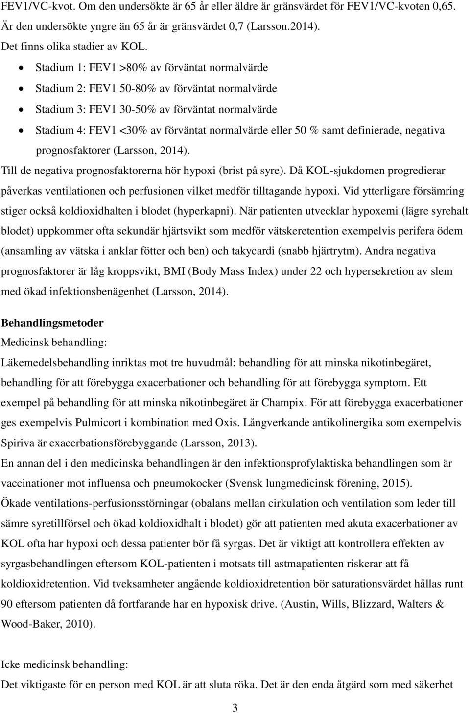 samt definierade, negativa prognosfaktorer (Larsson, 2014). Till de negativa prognosfaktorerna hör hypoxi (brist på syre).