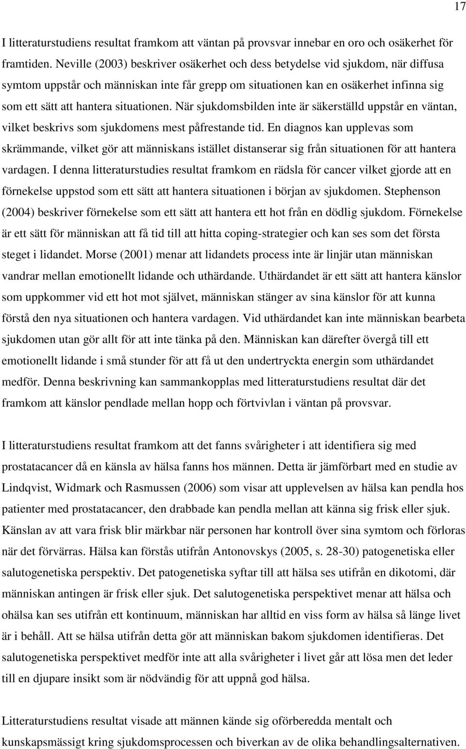 situationen. När sjukdomsbilden inte är säkerställd uppstår en väntan, vilket beskrivs som sjukdomens mest påfrestande tid.