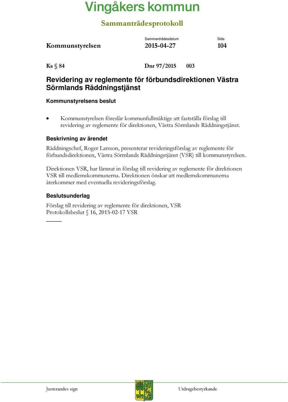 Räddningschef, Roger Larsson, presenterar revideringsförslag av reglemente för förbundsdirektionen, Västra Sörmlands Räddningstjänst (VSR) till kommunstyrelsen.