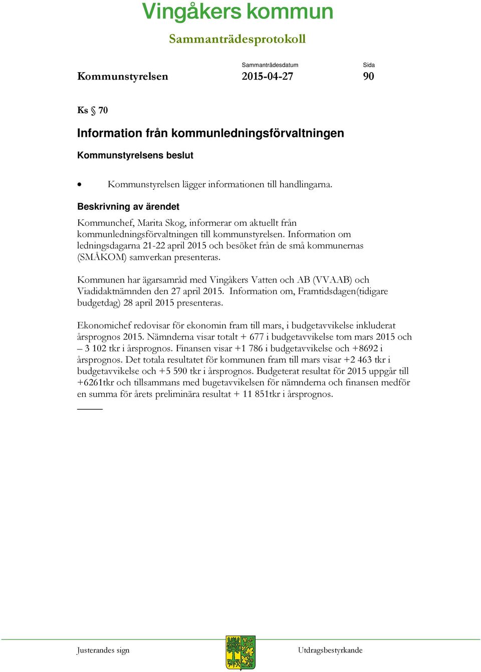 Information om ledningsdagarna 21-22 april 2015 och besöket från de små kommunernas (SMÅKOM) samverkan presenteras.