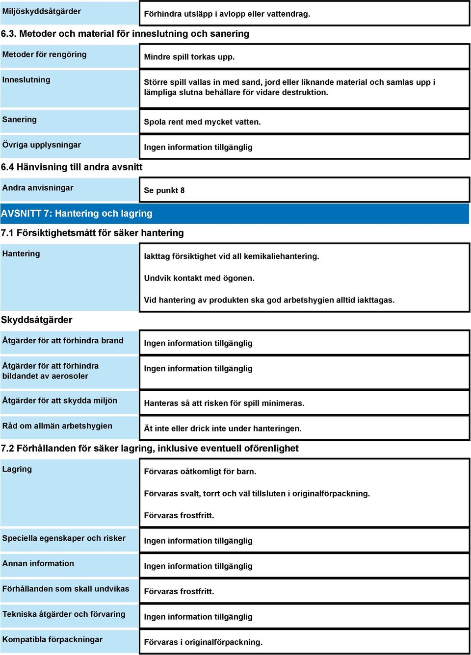 4 Hänvisning till andra avsnitt Andra anvisningar Se punkt 8 AVSNITT 7: Hantering och lagring 7.1 Försiktighetsmått för säker hantering Hantering Iakttag försiktighet vid all kemikaliehantering.