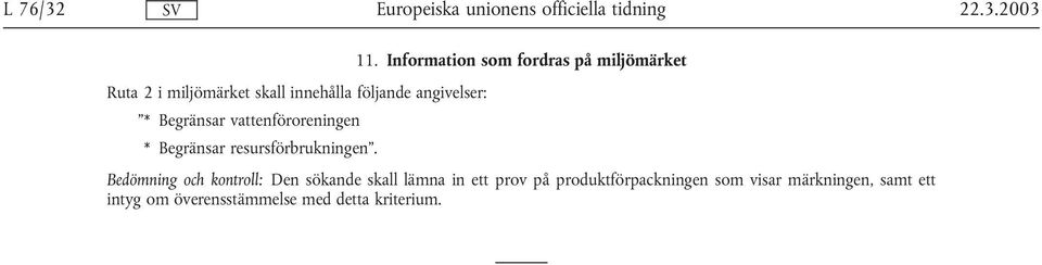 angivelser: * Begränsar vattenföroreningen * Begränsar resursförbrukningen.