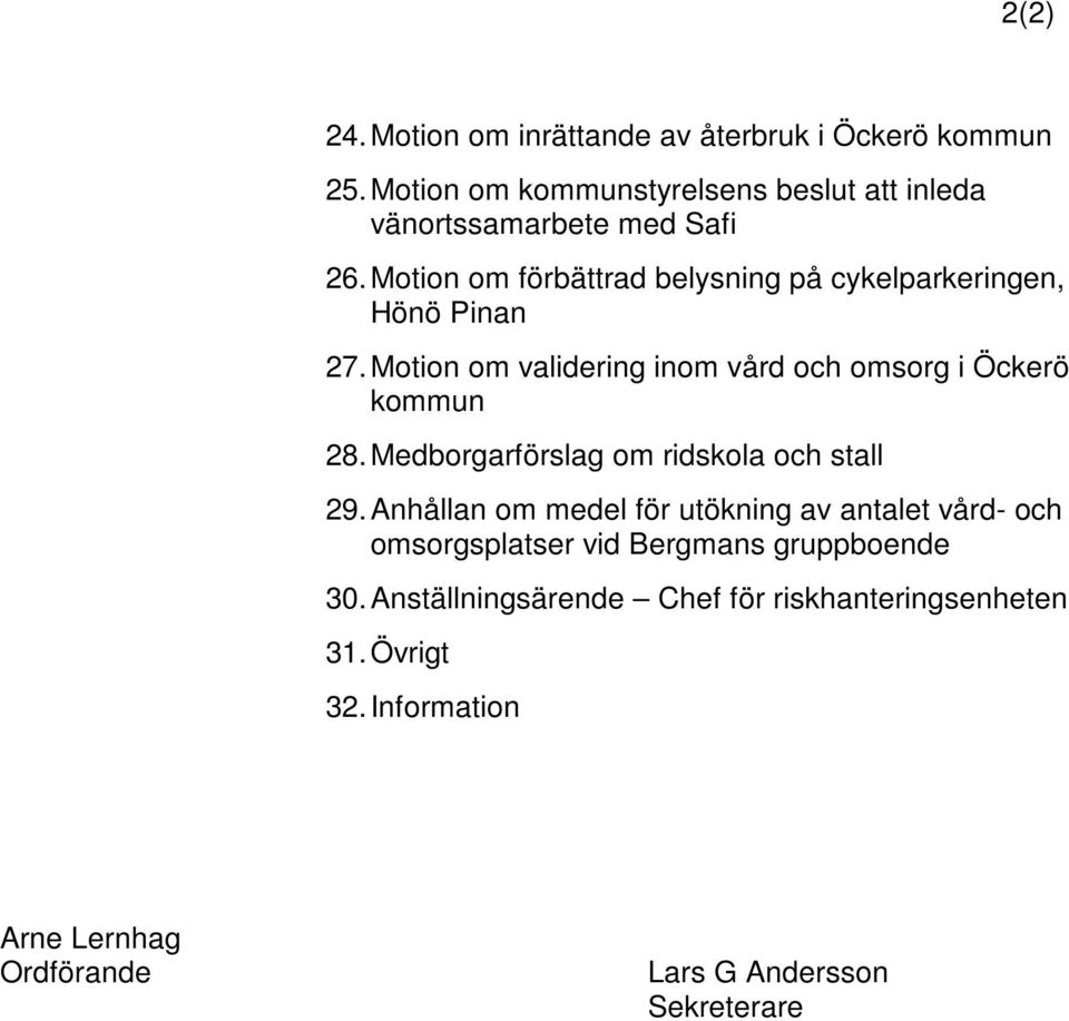 Motion om förbättrad belysning på cykelparkeringen, Hönö Pinan 27. Motion om validering inom vård och omsorg i Öckerö kommun 28.