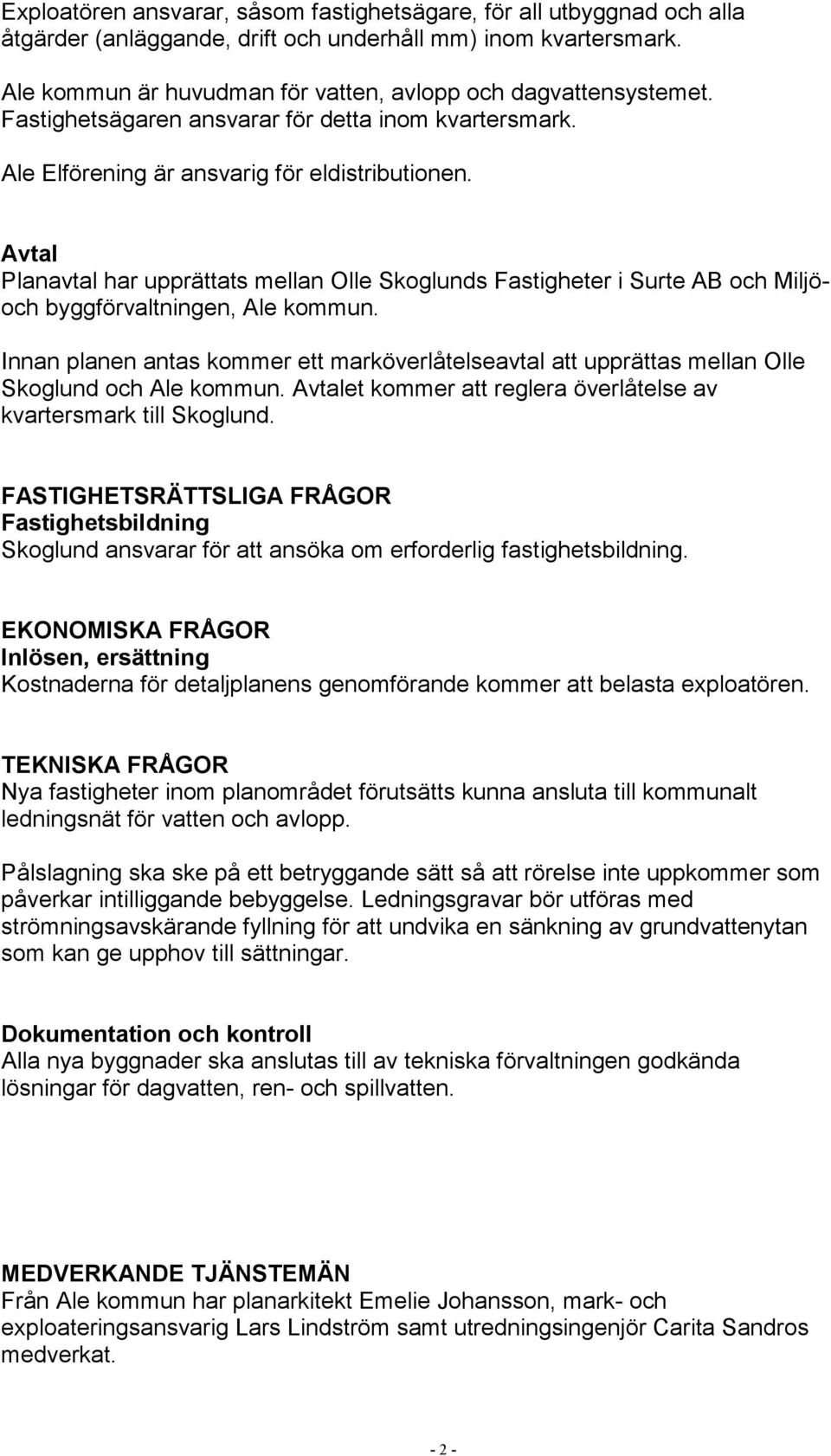 Avtal Planavtal har upprättats mellan Olle Skoglunds Fastigheter i Surte AB och Miljöoch byggförvaltningen, Ale kommun.