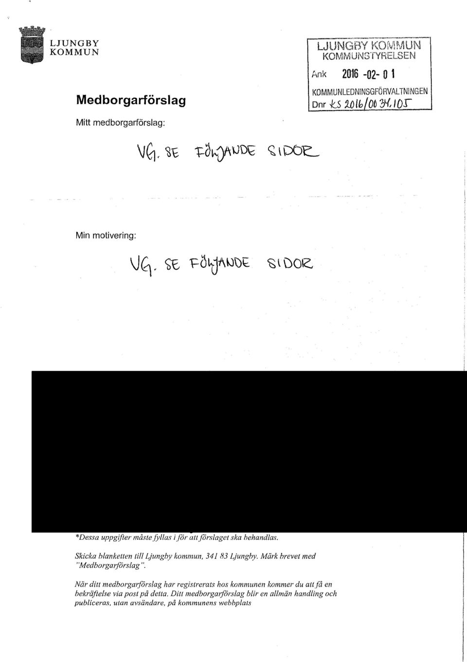 p_y-r, I or Mitt medborgarförslag: Min motivering: *Dessa uppgifter måste/y/las iför att förslaget ska behandlas.