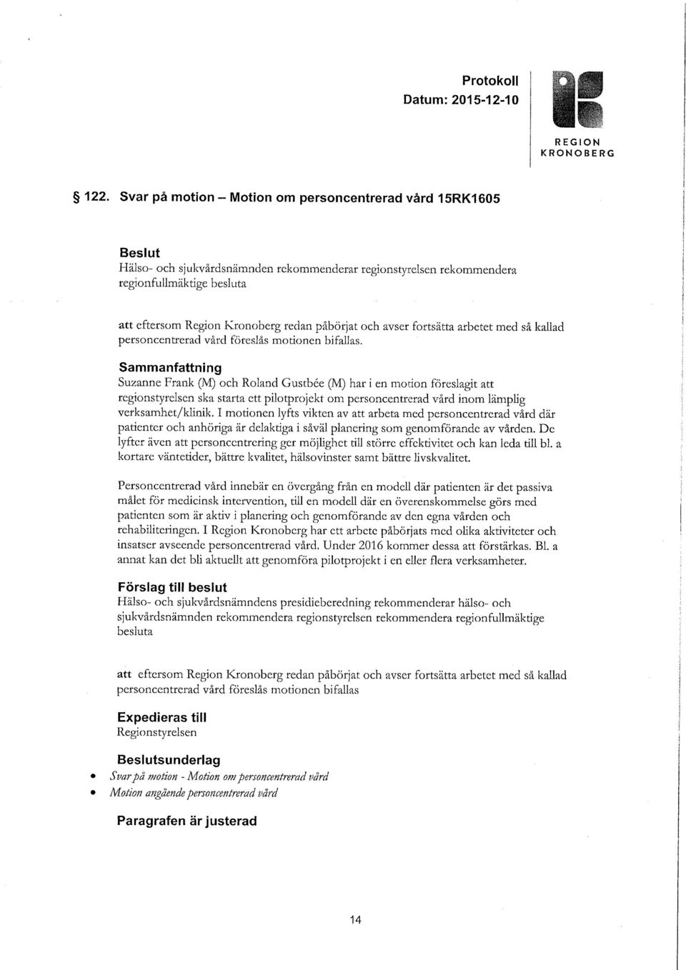 påbörjat och avser fortsätta arbetet med sä kallad personcentrerad vård föreslås motionen bifallas.