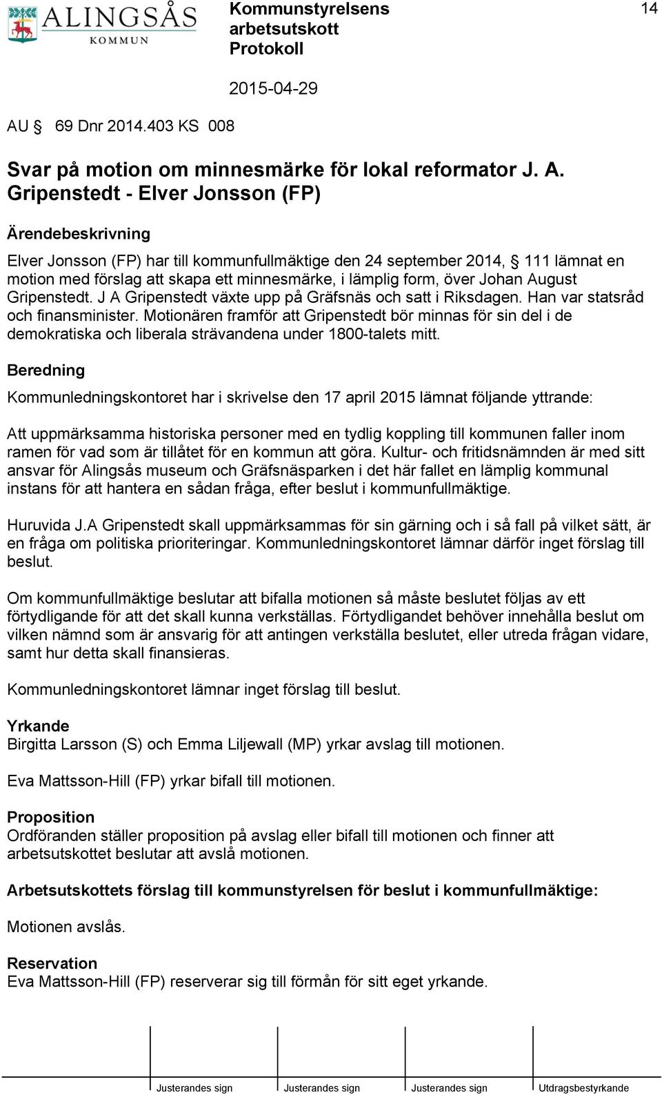 Motionären framför att Gripenstedt bör minnas för sin del i de demokratiska och liberala strävandena under 1800-talets mitt.