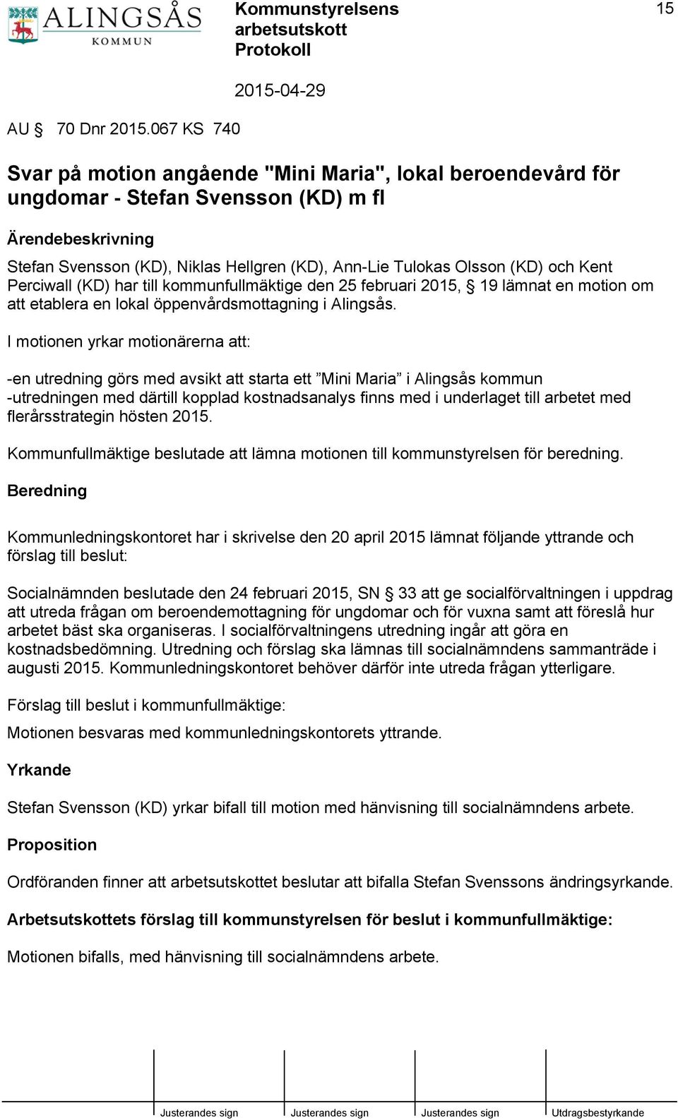 (KD) har till kommunfullmäktige den 25 februari 2015, 19 lämnat en motion om att etablera en lokal öppenvårdsmottagning i Alingsås.