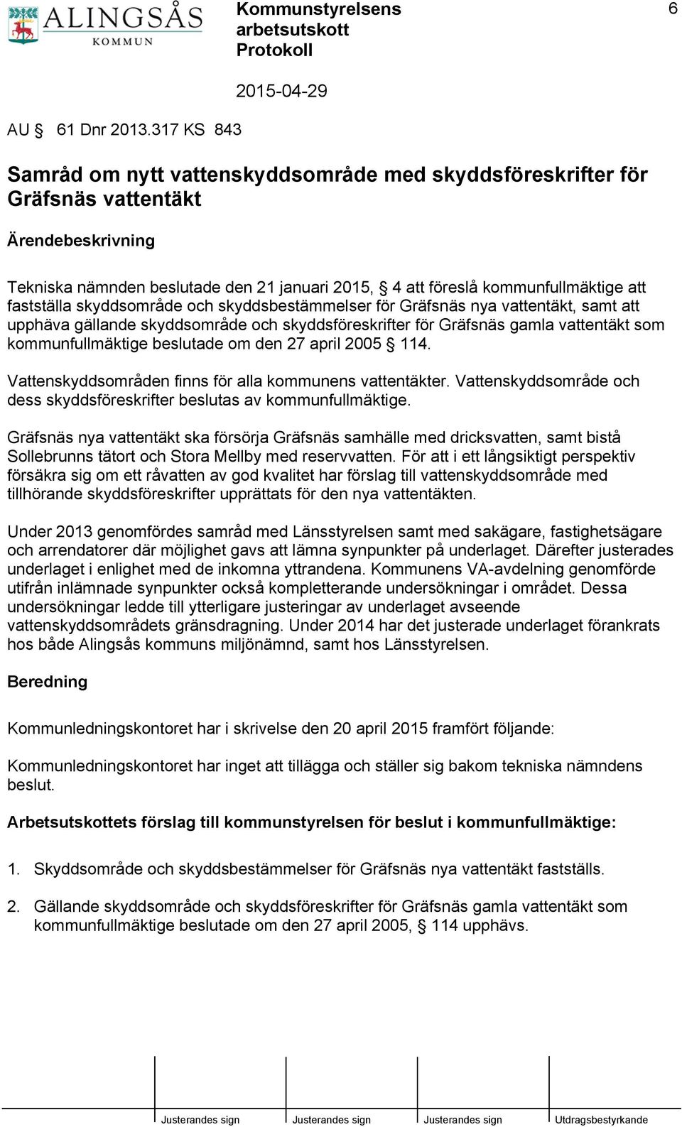 och skyddsbestämmelser för Gräfsnäs nya vattentäkt, samt att upphäva gällande skyddsområde och skyddsföreskrifter för Gräfsnäs gamla vattentäkt som kommunfullmäktige beslutade om den 27 april 2005