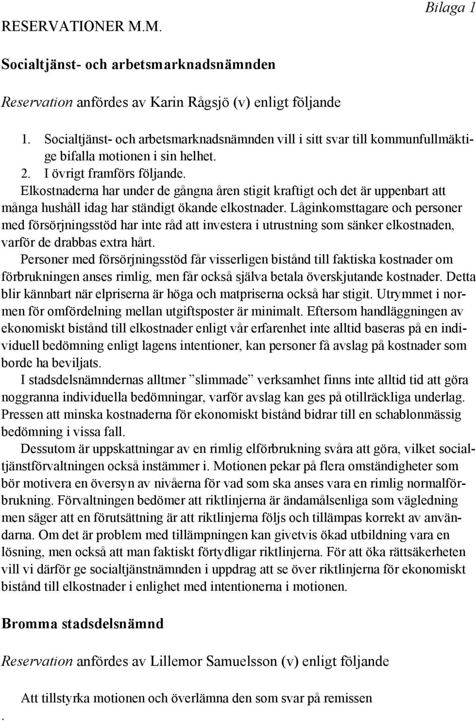 Elkostnaderna har under de gångna åren stigit kraftigt och det är uppenbart att många hushåll idag har ständigt ökande elkostnader.