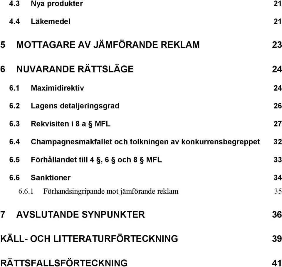 4 Champagnesmakfallet och tolkningen av konkurrensbegreppet 32 6.5 Förhållandet till 4, 6 och 8 MFL 33 6.