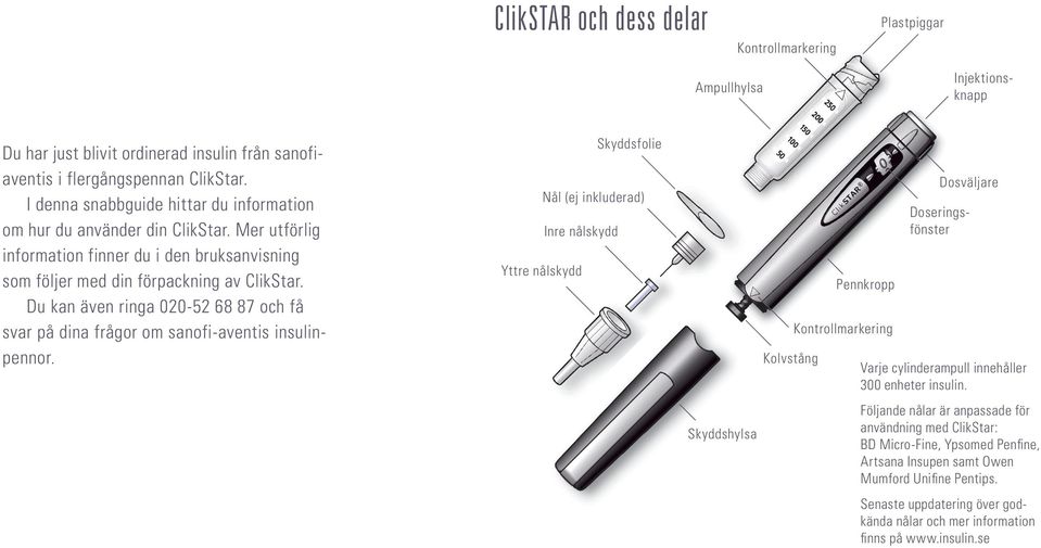 Du kan även ringa 020-52 68 87 och få svar på dina frågor om sanofi-aventis insulinpennor.