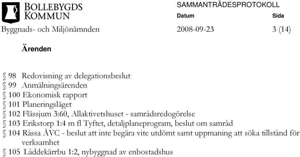 samrådsredogörelse 103 Erikstorp 1:4 m fl Tyftet, detaljplaneprogram, beslut om samråd 104 Råssa ÅVC -