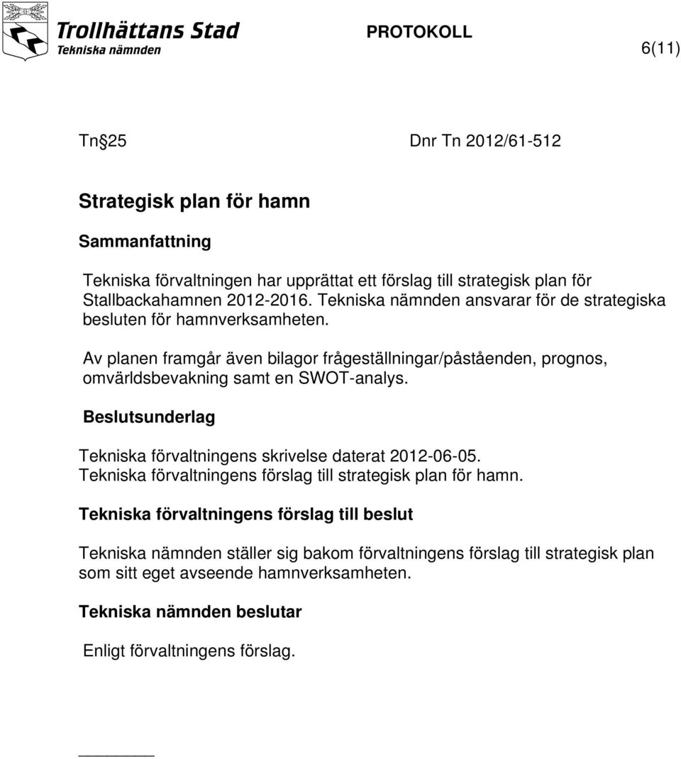 Av planen framgår även bilagor frågeställningar/påståenden, prognos, omvärldsbevakning samt en SWOT-analys.