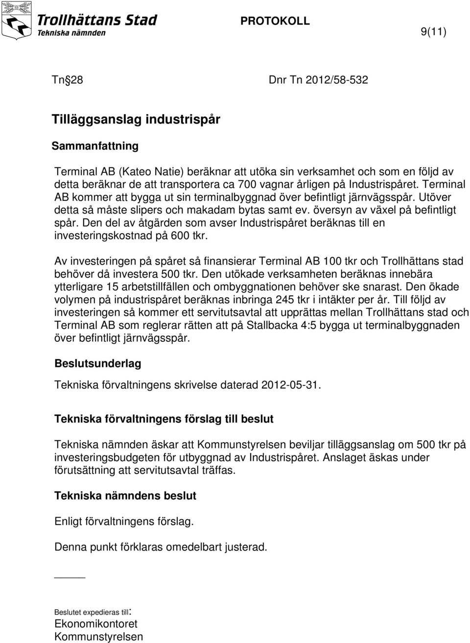 Den del av åtgärden som avser Industrispåret beräknas till en investeringskostnad på 600 tkr.