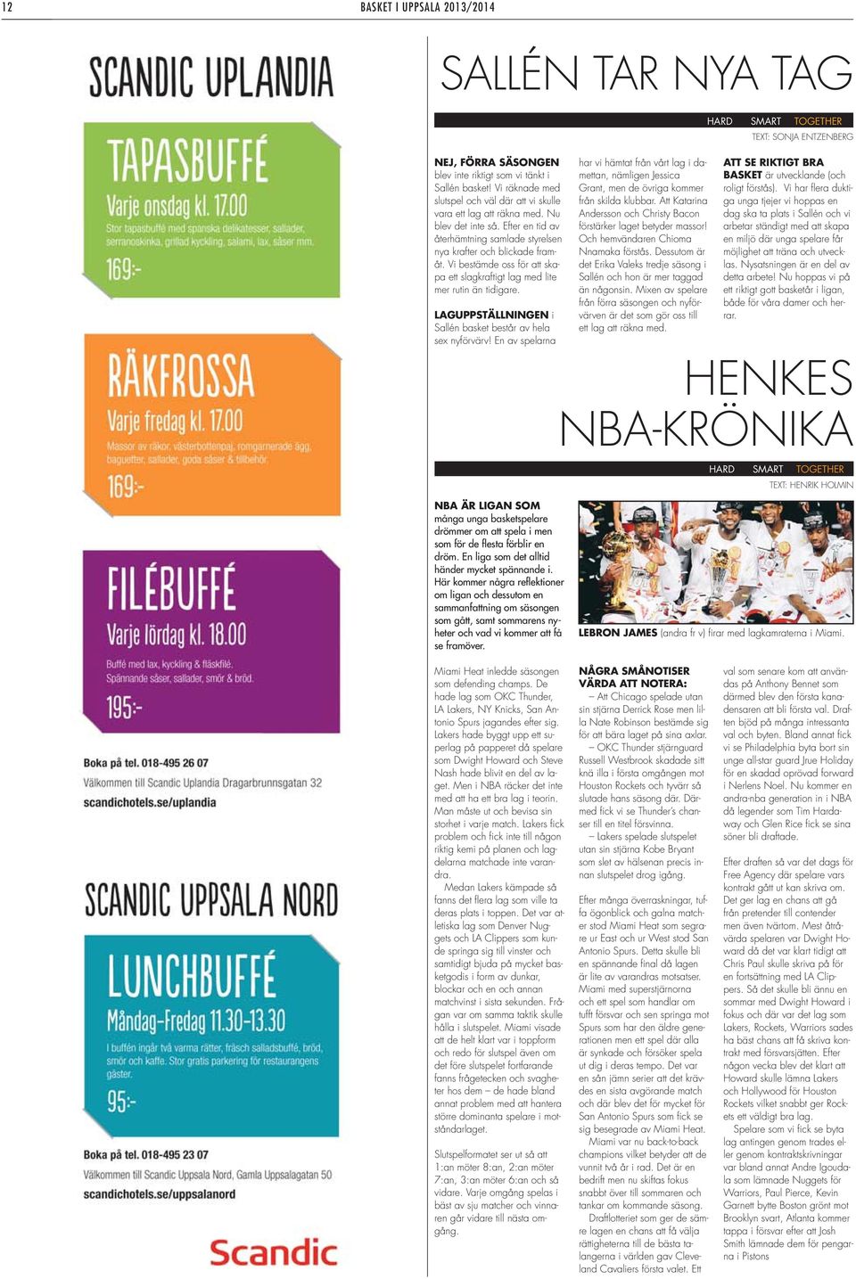 LAGUPPSTÄLLNINGEN i Sallén basket består av hela sex nyförvärv! En av spelarna har vi hämtat från vårt lag i damettan, nämligen Jessica Grant, men de övriga kommer från skilda klubbar.