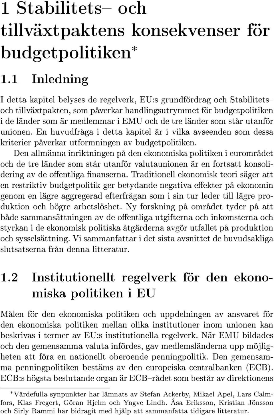 tre länder som står utanför unionen. En huvudfråga i detta kapitel är i vilka avseenden som dessa kriterier påverkar utformningen av budgetpolitiken.