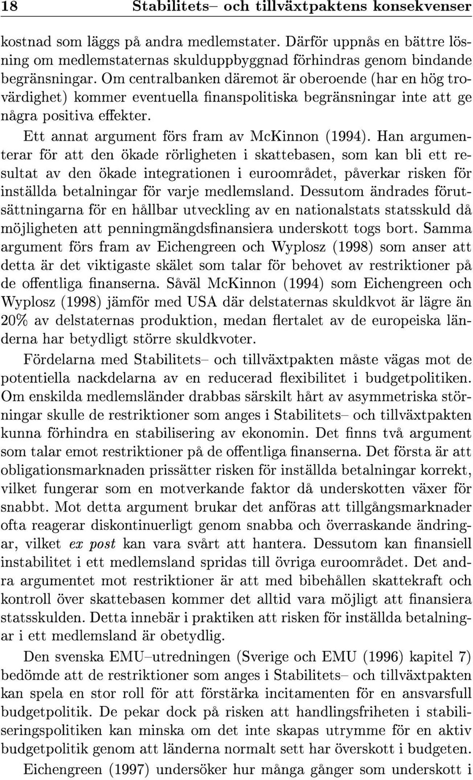 Han argumenterar för att den ökade rörligheten i skattebasen, som kan bli ett resultat av den ökade integrationen i euroområdet, påverkar risken för inställda betalningar för varje medlemsland.