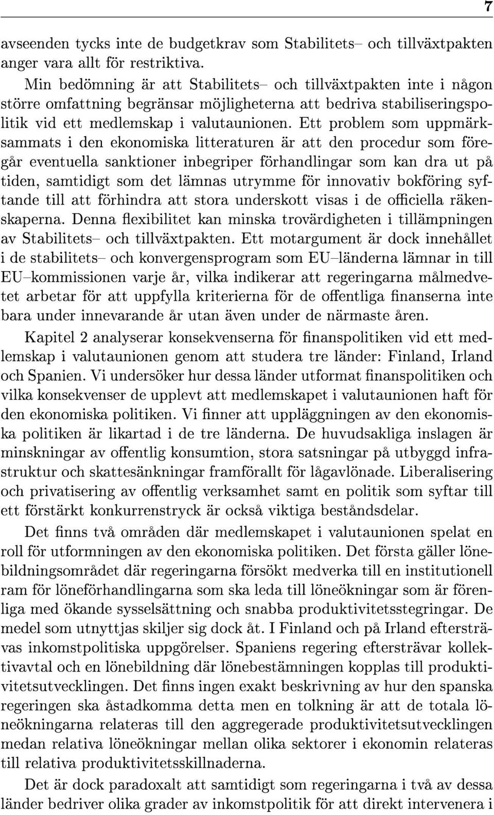 Ett problem som uppmärksammats i den ekonomiska litteraturen är att den procedur som föregår eventuella sanktioner inbegriper förhandlingar som kan dra ut på tiden, samtidigt som det lämnas utrymme