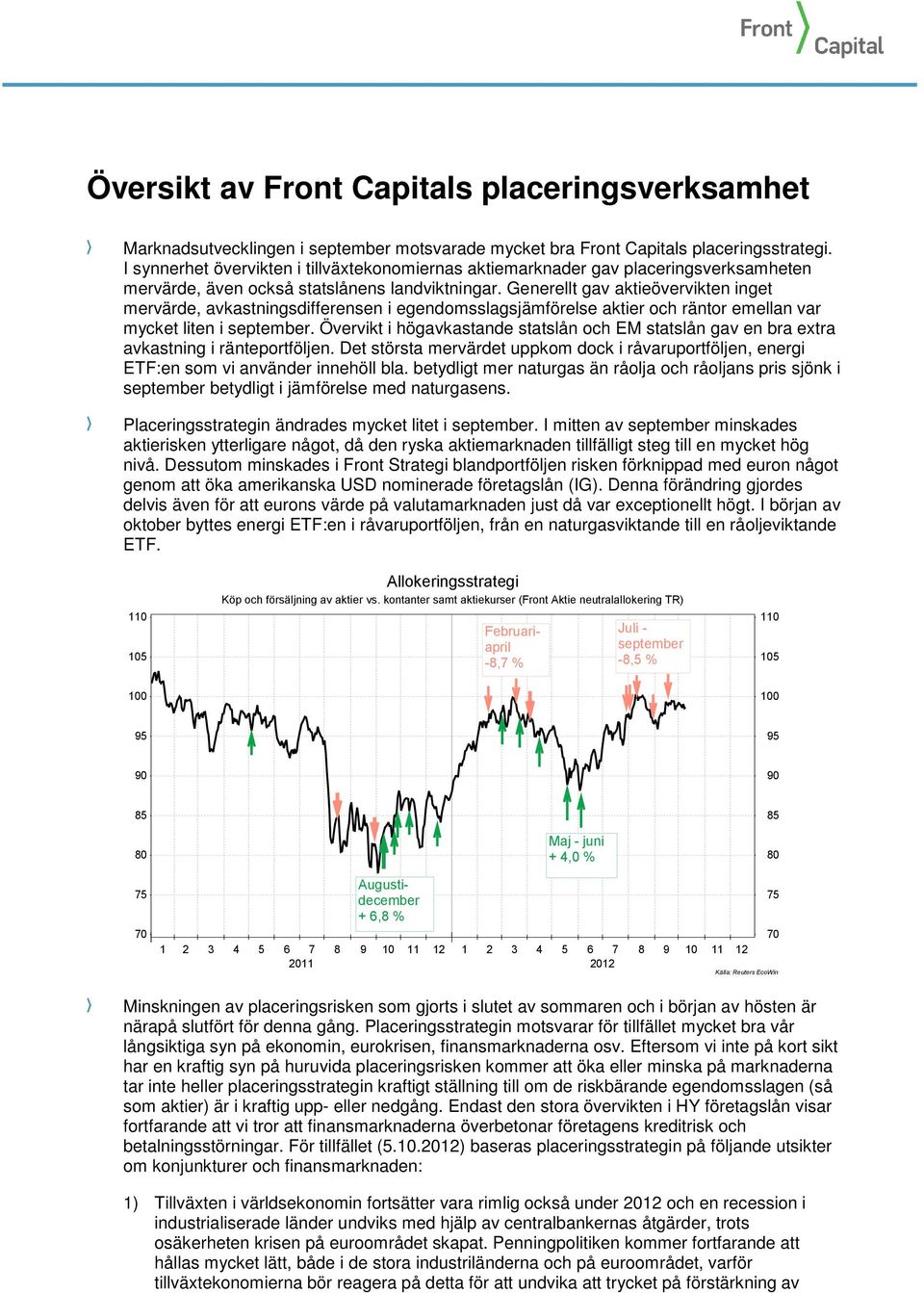 Generellt gav aktieövervikten inget mervärde, avkastningsdifferensen i egendomsslagsjämförelse aktier och räntor emellan var mycket liten i september.