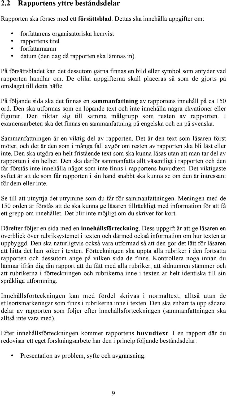 På försättsbladet kan det dessutom gärna finnas en bild eller symbol som antyder vad rapporten handlar om. De olika uppgifterna skall placeras så som de gjorts på omslaget till detta häfte.