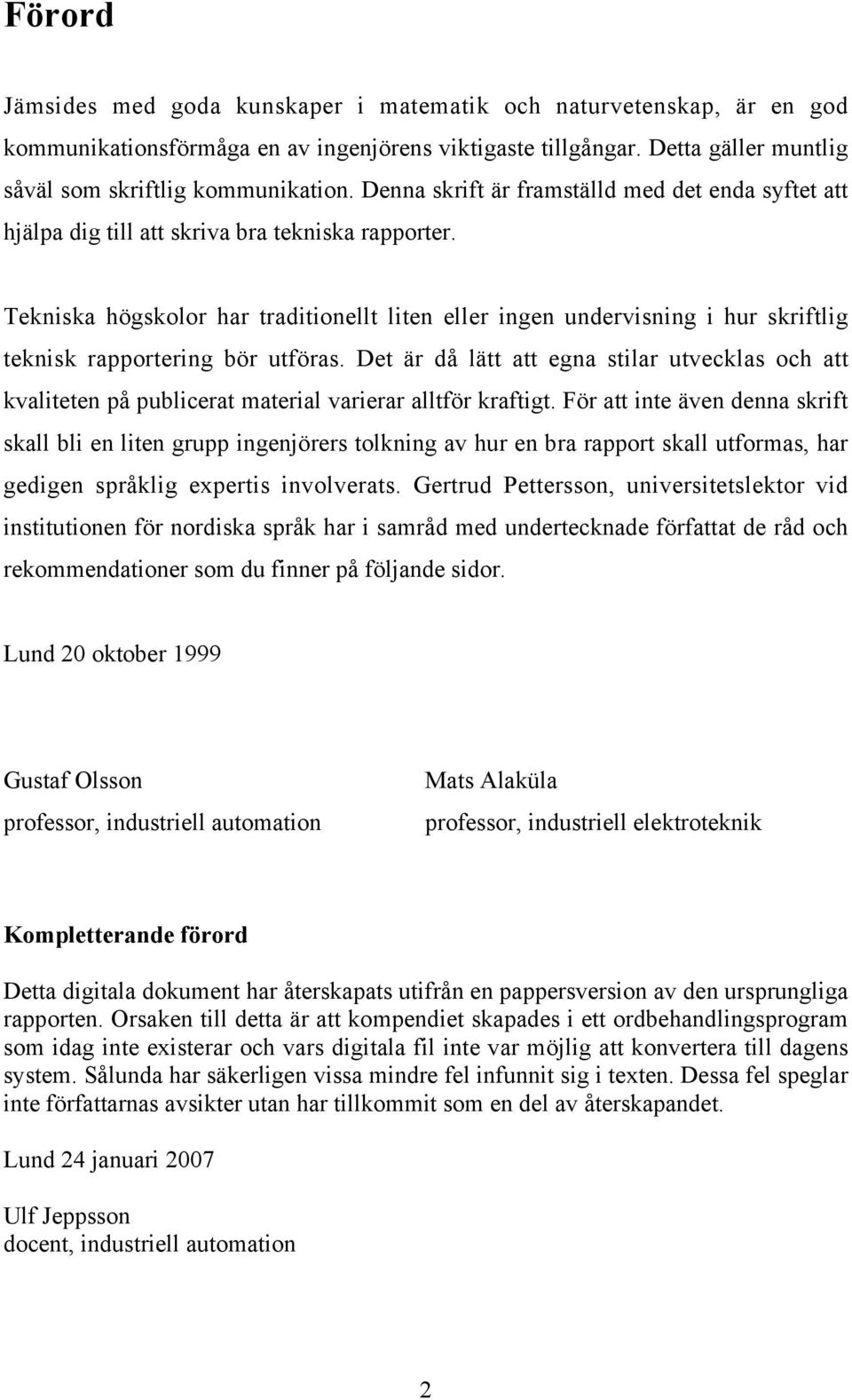 Tekniska högskolor har traditionellt liten eller ingen undervisning i hur skriftlig teknisk rapportering bör utföras.