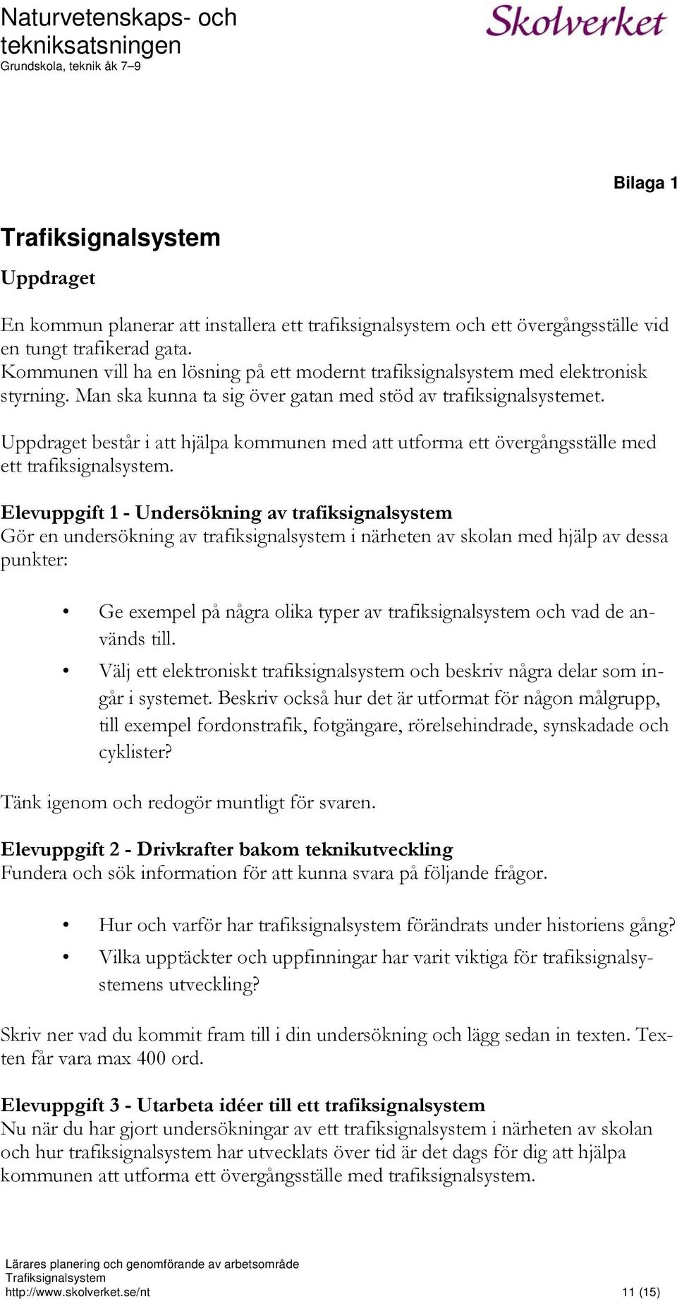 Uppdraget består i att hjälpa kommunen med att utforma ett övergångsställe med ett trafiksignalsystem.