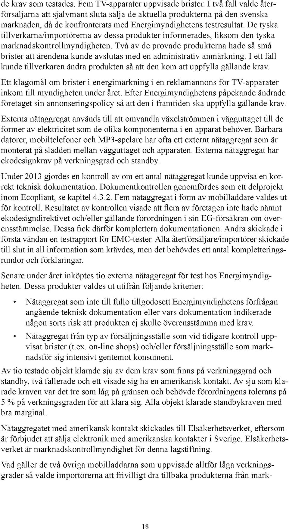 De tyska tillverkarna/importörerna av dessa produkter informerades, liksom den tyska marknadskontrollmyndigheten.