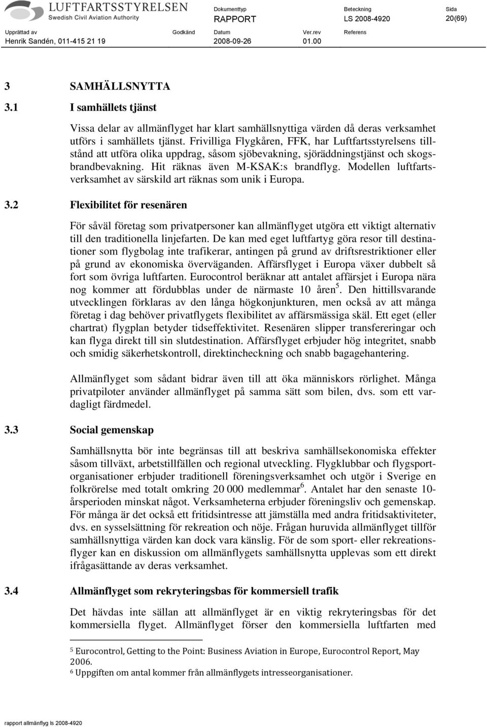 Modellen luftfartsverksamhet av särskild art räknas som unik i Europa. 3.