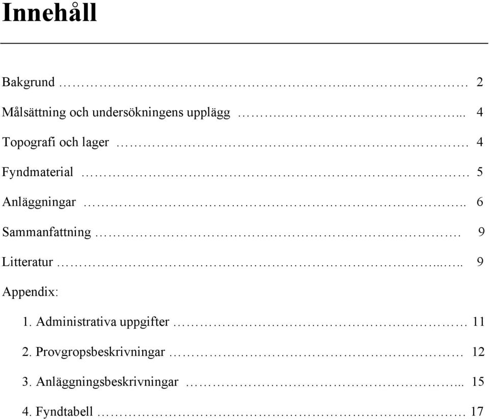 . 6 Sammanfattning. 9 Litteratur..... 9 Appendix: 1.