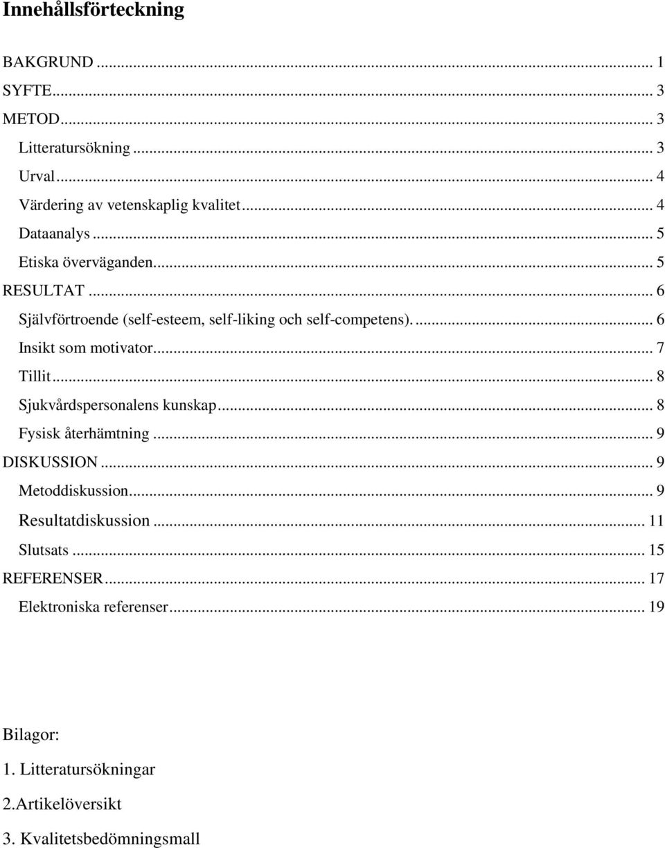 ... 6 Insikt som motivator... 7 Tillit... 8 Sjukvårdspersonalens kunskap... 8 Fysisk återhämtning... 9 DISKUSSION... 9 Metoddiskussion.