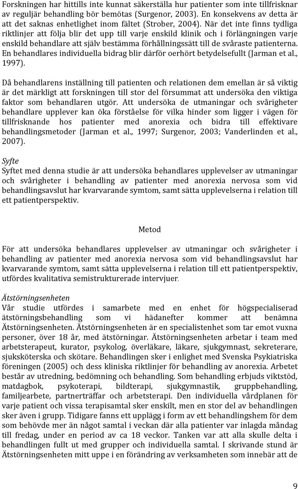 När det inte finns tydliga riktlinjer att följa blir det upp till varje enskild klinik och i förlängningen varje enskild behandlare att själv bestämma förhållningssätt till de svåraste patienterna.