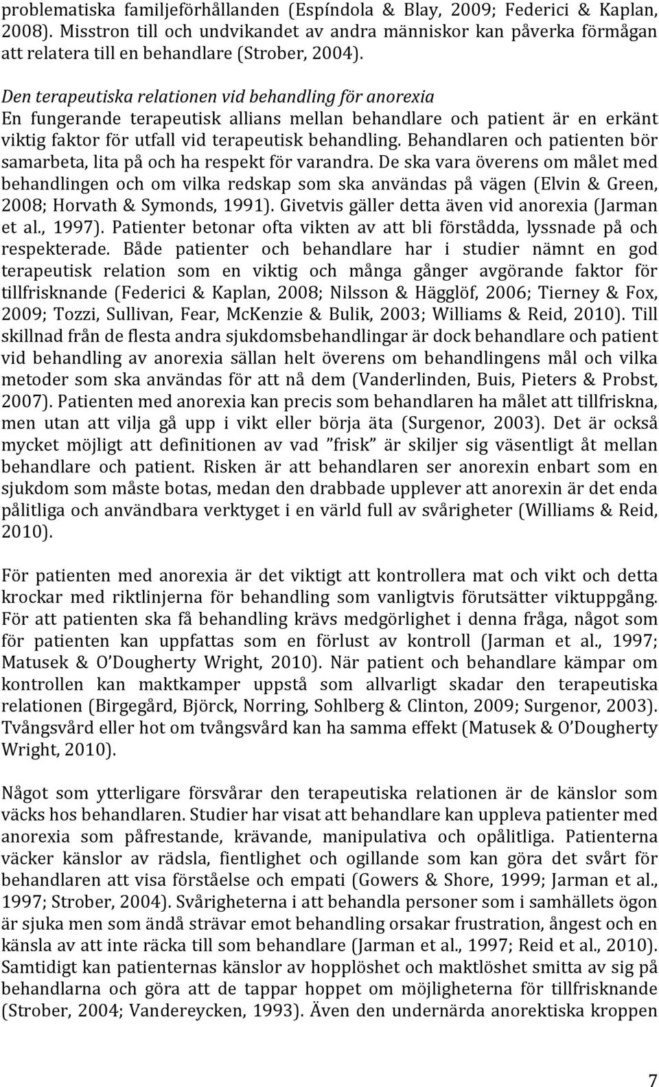 Den terapeutiska relationen vid behandling för anorexia En fungerande terapeutisk allians mellan behandlare och patient är en erkänt viktig faktor för utfall vid terapeutisk behandling.