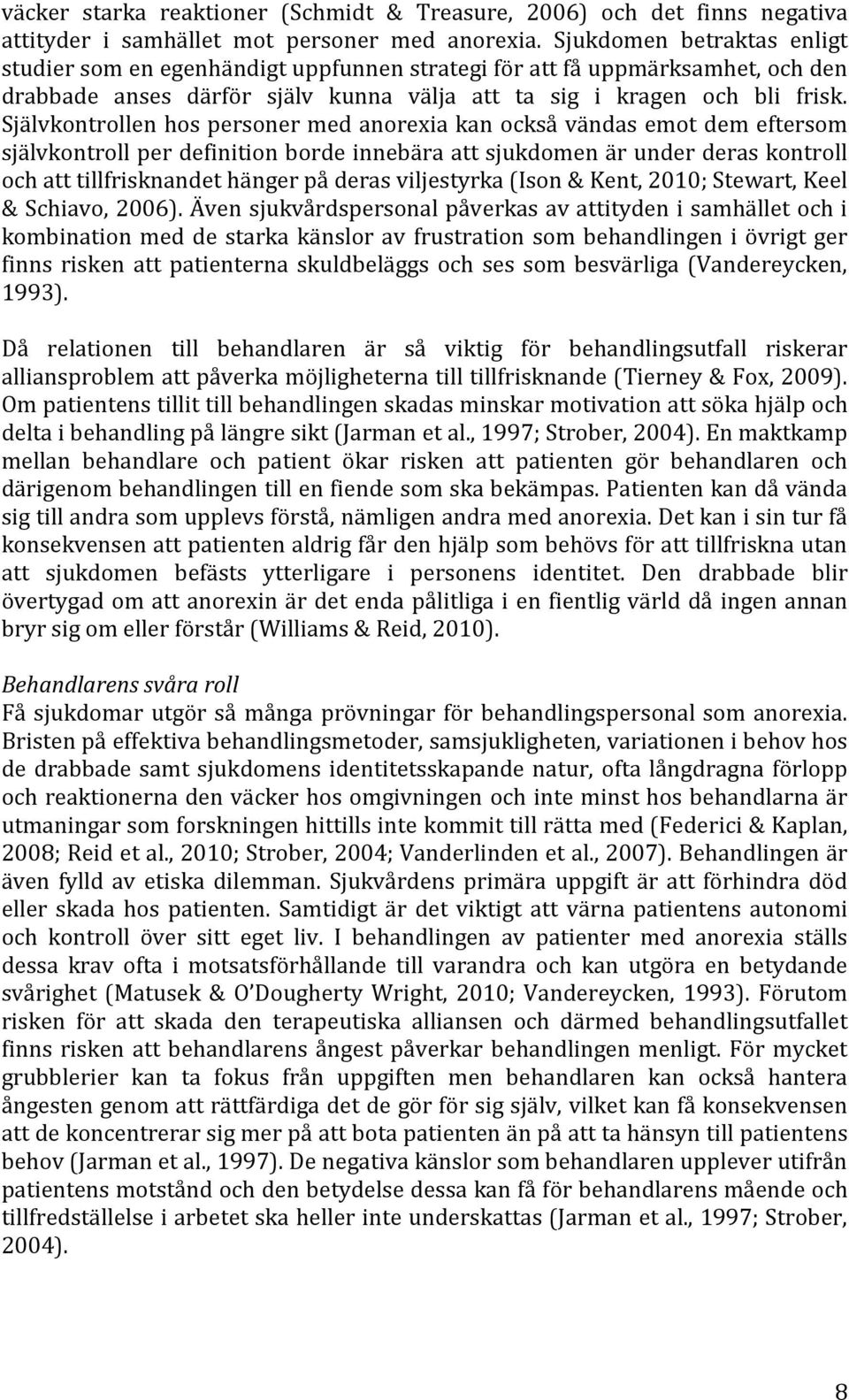 Självkontrollen hos personer med anorexia kan också vändas emot dem eftersom självkontroll per definition borde innebära att sjukdomen är under deras kontroll och att tillfrisknandet hänger på deras