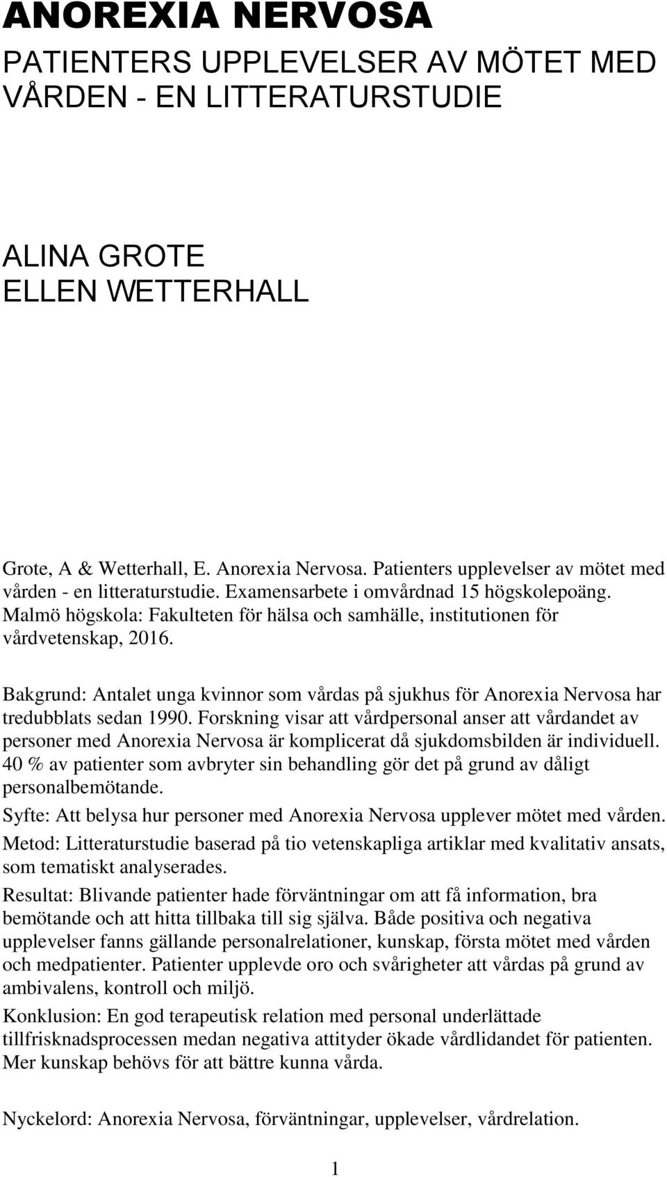 Bakgrund: Antalet unga kvinnor som vårdas på sjukhus för Anorexia Nervosa har tredubblats sedan 1990.