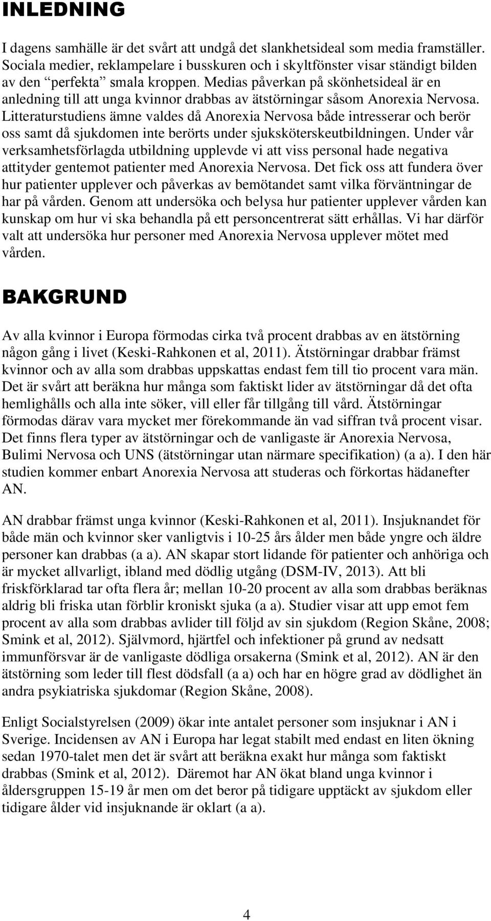 Medias påverkan på skönhetsideal är en anledning till att unga kvinnor drabbas av ätstörningar såsom Anorexia Nervosa.