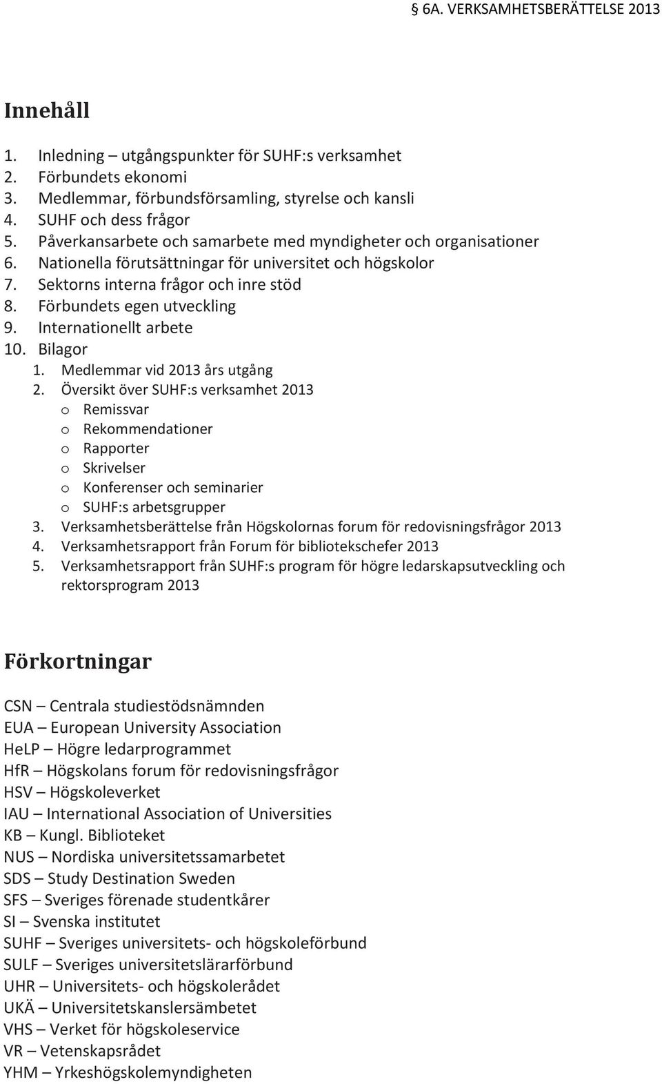 Internationellt arbete 10. Bilagor 1. Medlemmar vid 2013 års utgång 2.