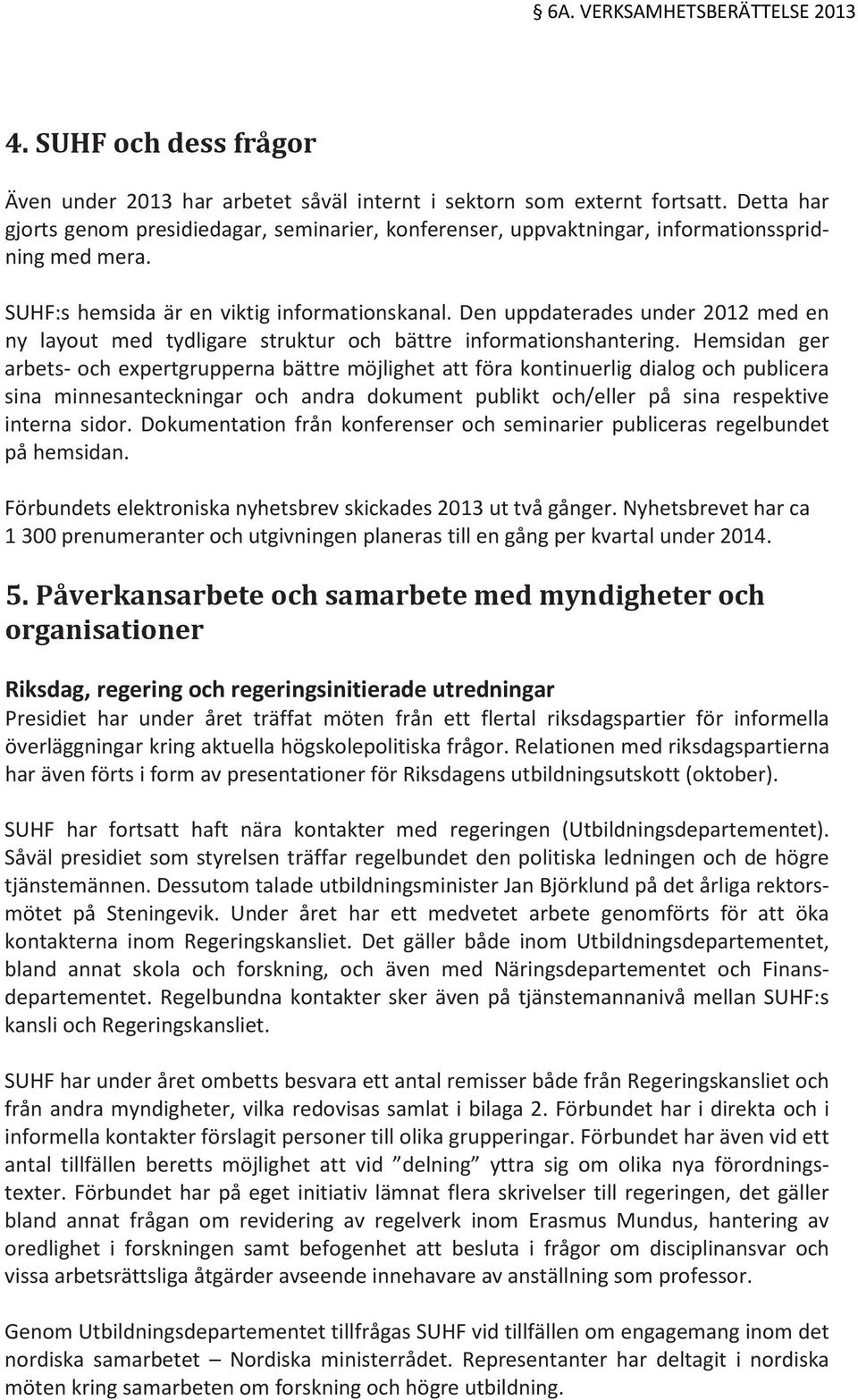 Den uppdaterades under 2012 med en ny layout med tydligare struktur och bättre informationshantering.