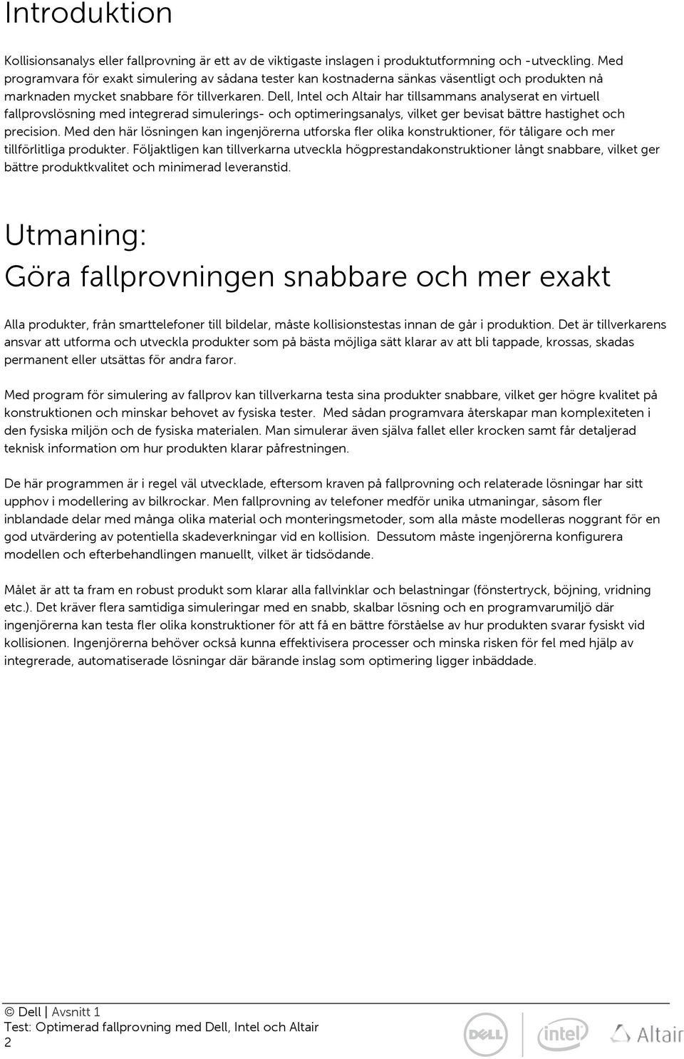 Dell, Intel och Altair har tillsammans analyserat en virtuell fallprovslösning med integrerad simulerings- och optimeringsanalys, vilket ger bevisat bättre hastighet och precision.