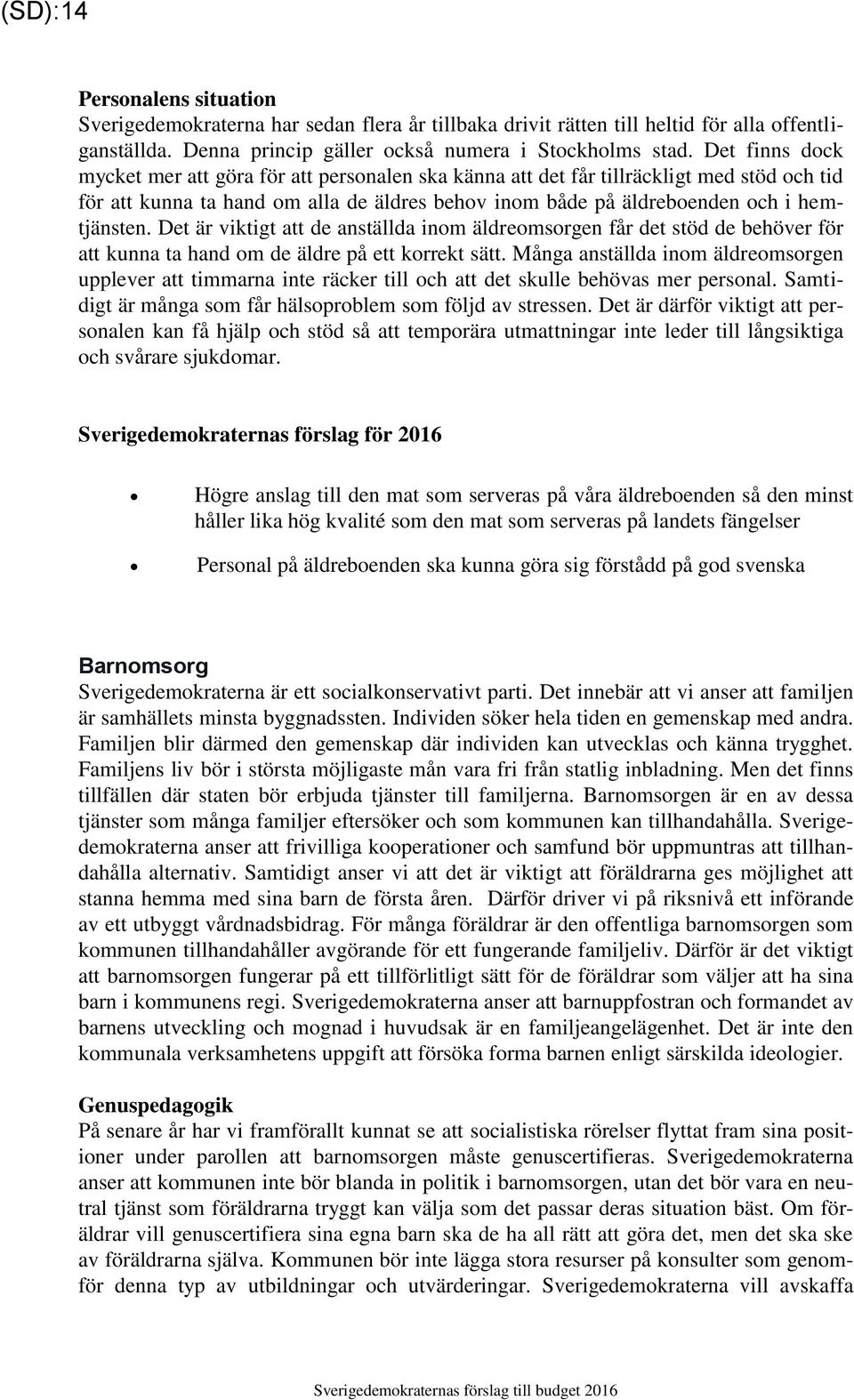 Det är viktigt att de anställda inom äldreomsorgen får det stöd de behöver för att kunna ta hand om de äldre på ett korrekt sätt.